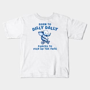 Born To Dilly Dally Kids T-Shirt